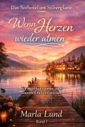 Cover-Bild zum Titel 'Das Seehotel am Silberglanz: Wenn Herzen wieder atmen' von 'Marla Lund'