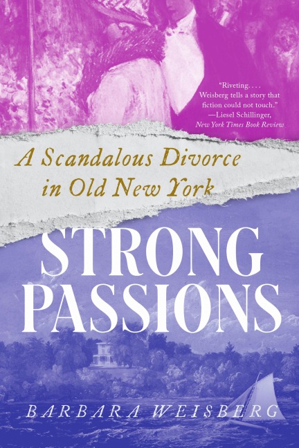 Strong Passions: A Scandalous Divorce in Old New York - Barbara Weisberg