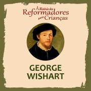 Cover-Bild zum Titel 'A História dos Reformadores para Crianças: George Wishart' von 'Julia Mcnair Wright'