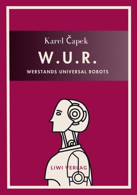 Karel Capek: W.U.R. - Werstands Universal Robots. Vollständige Neuausgabe - Karel Capek