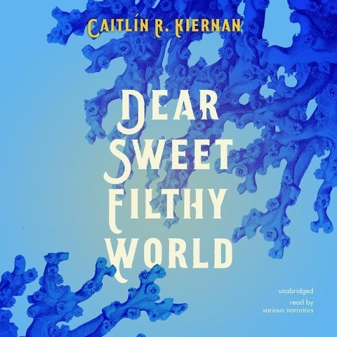 Dear Sweet Filthy World Lib/E - Caitlín R. Kiernan
