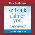 Self-Talk for a Calmer You Lib/E: Learn How to Use Positive Self-Talk to Control Anxiety and Live a Happier, More Relaxed Life - Beverly D. Flaxington