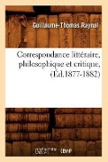 Cover-Bild zum Titel 'Correspondance Littéraire, Philosophique Et Critique, (Éd.1877-1882)' von 'Guillaume-Thomas Raynal'