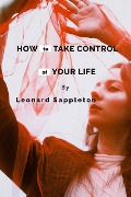 Cover-Bild zum Titel 'How to Take Control of Your Life' von 'Leonard Sappleton'