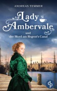 Cover-Bild zum Titel 'Lady Ambervale und der Mord am Regent's Canal | Ein viktorianischer Krimi' von 'Andreas Temmer'