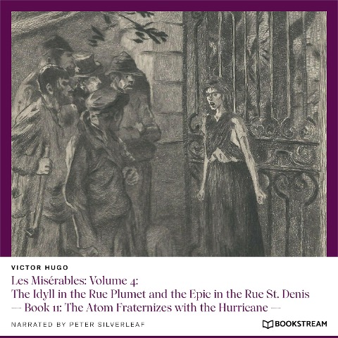 Les Misérables: Volume 4: The Idyll in the Rue Plumet and the Epic in the Rue St. Denis - Victor Hugo