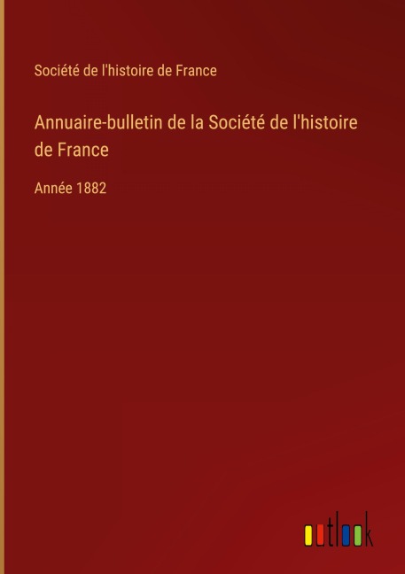 Annuaire-bulletin de la Société de l'histoire de France - Société de l'histoire de France