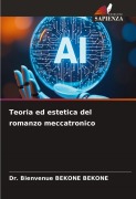 Cover-Bild zum Titel 'Teoria ed estetica del romanzo meccatronico' von 'Bienvenue Bekone Bekone'