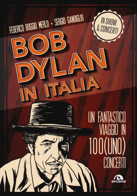 Bob Dylan in Italia. Un fantastico viaggio in 100(uno) concerti - Federico Boggio Merlo, Sergio Gandiglio