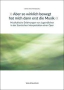 Cover-Bild zum Titel '"Aber so wirklich bewegt hat mich dann erst die Musik." Musikalische Erfahrungen von Jugendlichen in der Szenischen Interpretation einer Oper' von 'Vera Trottenburg'