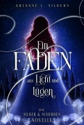 Cover-Bild zum Titel 'Ein Faden aus Licht und Lügen' von 'Arianne L. Silbers'