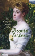 Cover-Bild zum Titel 'The Complete Novels of the Brontë Sisters' von 'Charlotte Brontë, Emily Brontë, Anne Brontë'