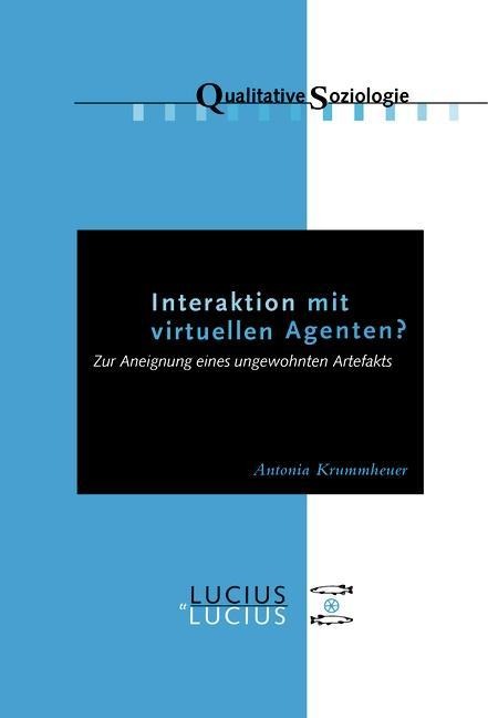 Interaktion mit virtuellen Agenten? Realitäten zur Ansicht - Antonia Krummheuer