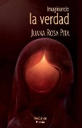 Cover-Bild zum Titel 'Imaginando la verdad' von 'Juana Rosa Pita'
