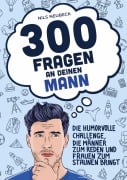 Cover-Bild zum Titel '300 Fragen an deinen Mann - Die humorvolle Challenge, die Männer zum Reden und Frauen zum Staunen bringt' von 'Nils Neubeck'