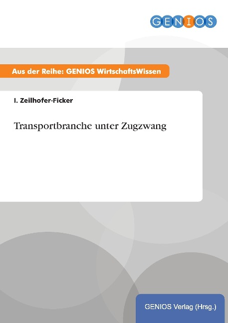 Transportbranche unter Zugzwang - I. Zeilhofer-Ficker