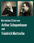 Die besten Zitate von Arthur Schopenhauer und Friedrich Nietzsche - Arthur Schopenhauer, Friedrich Nietzsche