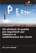 Cover-Bild zum Titel 'Gli attributi di qualità più importanti per ottenere la soddisfazione dei clienti' von 'Joy Lynn Legaspi'
