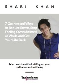 Cover-Bild zum Titel '7 Guaranteed Ways to Reduce Stress, Stop Feeling Overwhelmed at Work, and Get Your Life Back - My cheat sheet for building up your resilience and wellbeing' von 'Shari Khan'