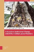 Cover-Bild zum Titel 'Colonialism, Institutional Change, and Shifts in Global Labour Relations' von ''