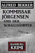 Cover-Bild zum Titel 'Kommissar Jörgensen und der Schalldämpfer: Hamburg Krimi' von 'Alfred Bekker'