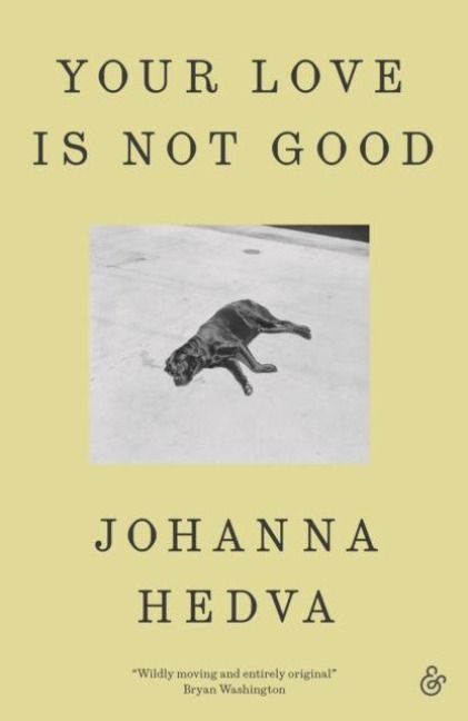 Your Love Is Not Good - Johanna Hedva