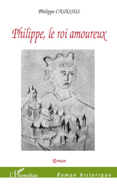 Philippe, le roi amoureux - Philippe Casassus