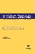 Da Soberania do Tribunal do Júri em Sentenças Absolutórias - Bruno Henrique Moreira Marques
