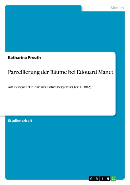 Parzellierung der Räume bei Edouard Manet - Katharina Preuth