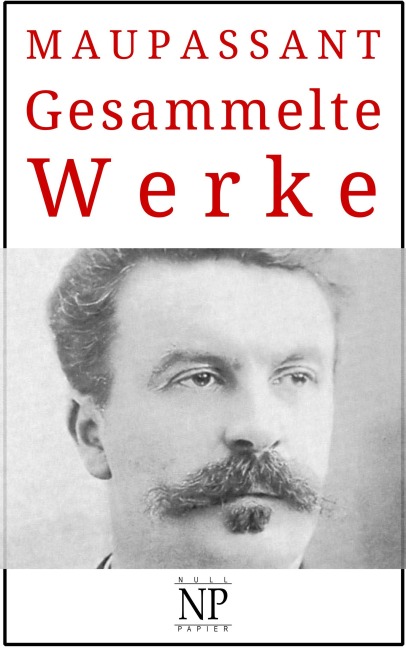 Guy de Maupassant - Gesammelte Werke - Guy de Maupassant