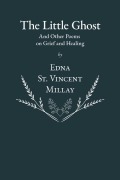 Cover-Bild zum Titel 'The Little Ghost - And Other Poems on Grief and Healing' von 'Edna St Vincent Millay'