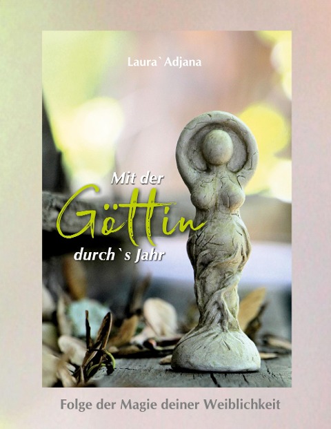 Mit der Göttin durch`s Jahr - Laura` Adjana