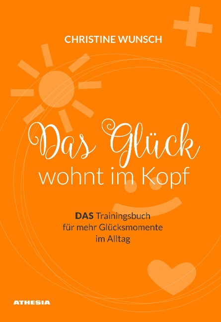 Das Glück wohnt im Kopf - Christine Wunsch