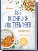 Cover-Bild zum Titel 'Das Kochbuch für Teenager: 10-Minuten Blitzrezepte mit nur 6 Zutaten - easy peasy Rezepte, die wirklich jeder checkt - unfassbar schnell, ultra einfach & brutal lecker - inkl. 5 Bonus E-Books' von 'Mila Brümmer'