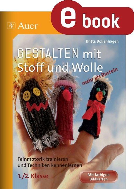 Gestalten mit Stoff und Wolle - mehr als Basteln - Britta Bollenhagen