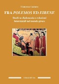 Cover-Bild zum Titel 'Fra polemos ed eirene. Studi su diplomazia e relazioni interstatali nel mondo greco' von 'Francesca Gazzano'
