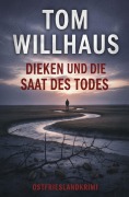 Cover-Bild zum Titel 'Dieken und die Saat des Todes: Ostfrieslandkrimi' von 'Tom Willhaus'