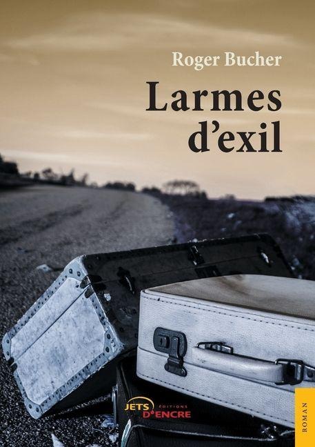 Larmes d'exil - Roger Bucher