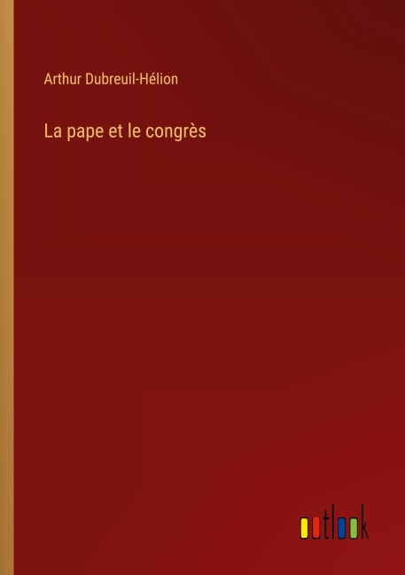 La pape et le congrès - Arthur Dubreuil-Hélion