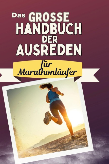 Das große Handbuch der Ausreden für Marathonläufer - Max Schubert