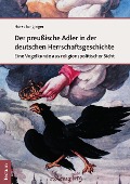Cover-Bild zum Titel 'Der preußische Adler in der deutschen Herrschaftsgeschichte' von 'Horst Junginger'
