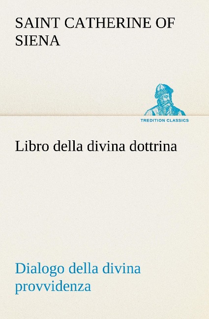 Libro della divina dottrina Dialogo della divina provvidenza - Catherine Of Siena