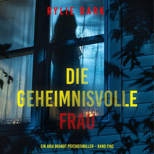 Die geheimnisvolle Frau (Ein Aria Brandt Psychothriller ¿ Band Eins) - Rylie Dark