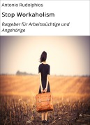 Cover-Bild zum Titel 'Stop Workaholism' von 'Antonio Rudolphios'