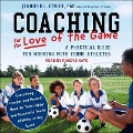 Coaching for the Love of the Game: A Practical Guide for Working with Young Athletes - Jennifer L. Etnier