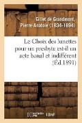 Le Choix Des Lunettes Pour Un Presbyte Est-Il Un Acte Banal Et Indifférent - Pierre-Anatole Gillet de Grandmont