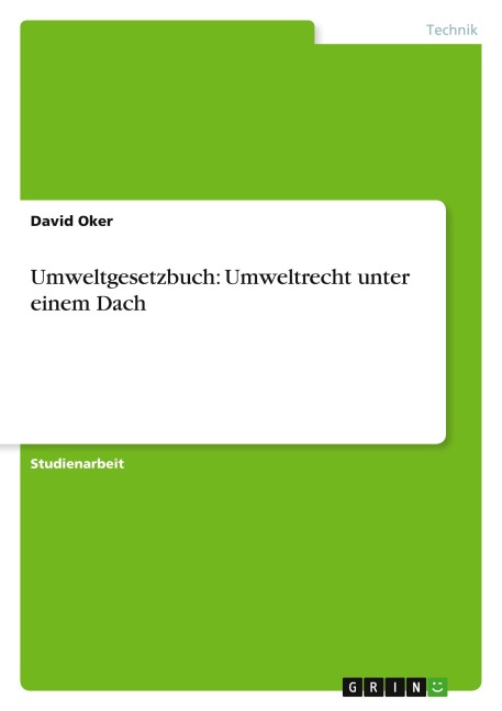 Umweltgesetzbuch: Umweltrecht unter einem Dach - David Oker