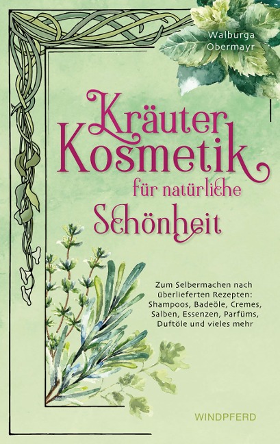 Kräuterkosmetik für natürliche Schönheit - Walburga Obermayr