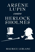 Cover-Bild zum Titel 'Arsène Lupin contre Herlock Sholmès' von 'Maurice Leblanc'