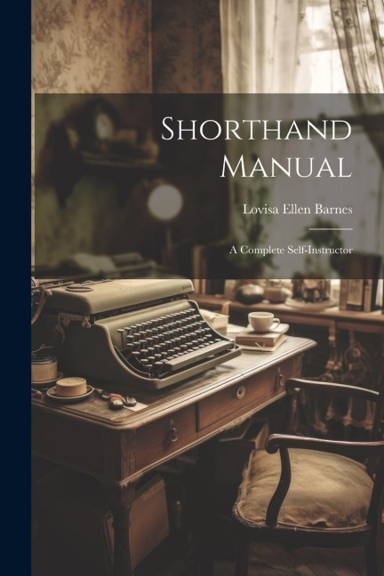 Shorthand Manual: A Complete Self-instructor - 